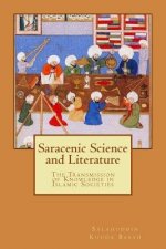 Saracenic Science and Literature: The Transmission of Knowledge in Islamic Societies