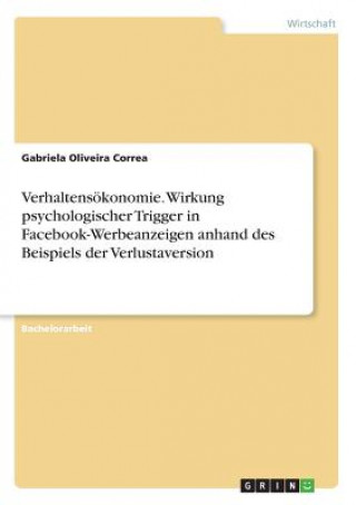 Verhaltensökonomie. Wirkung psychologischer Trigger in Facebook-Werbeanzeigen anhand des Beispiels der Verlustaversion