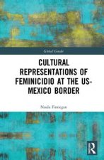 Cultural Representations of Feminicidio at the US-Mexico Border