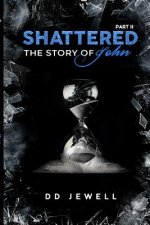 Shattered Part 2 The Story of John