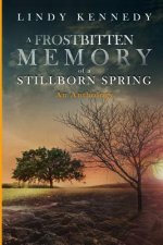 Frostbitten Memory of a Stillborn Spring