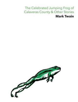 Celebrated Jumping Frog of Calaveras County & Other Stories