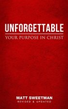 Unforgettable: Your Purpose in Christ