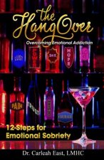 The Hangover: Overcoming Emotional Addiction: 12-Steps for Emotional Sobriety