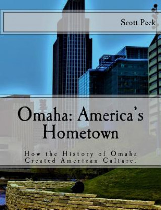 Omaha: America's Hometown: How Omaha Created American Culture