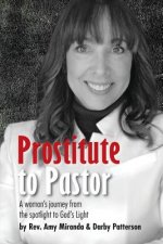 Prostitute to Pastor: A Woman's Journey from the Spotlight to God's Light