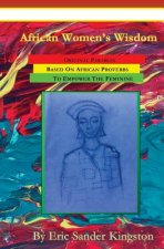 African Women's Wisdom: Original Parables Built From African Proverbs To Empower The Feminine