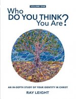 Who Do You Think You Are?: An In-depth Study Of Your Identity In Christ