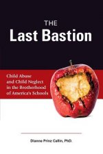 The Last Bastion: Child Abuse and Child Neglect in The Brotherhood of America's Schools