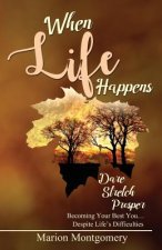 When Life Happens: Dare Stretch Prosper Becoming Your Best You...Despite Life's Difficulties