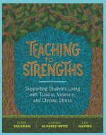Teaching to Strengths: Supporting Students Living with Trauma, Violence, and Chronic Stress