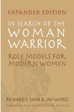 In Search of The Woman Warrior: Role Models For Modern Women: Expanded Edition