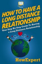 How To Have a Long Distance Relationship - Your Step-By-Step Guide To Having a Long Distance Relationship