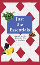 Just the Essentials: A guide to using Essential Oils in your home