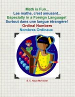 Math is Fun... Les maths, c'est amusant... Especially in a Foreign Language! Surtout dans une langue étrang?re! Ordinal Numbers / Nombres Ordinaux