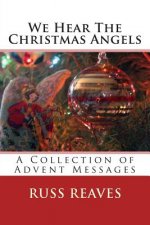 We Hear The Christmas Angels: A Collection of Advent Messages