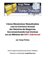 Secretos de la Venta Cruzada en Seguros: Cómo Maximizar Resultados con tu Cartera Actual de Clientes de Seguros, Incrementando tus Ventas en un Mínimo