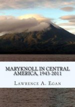 Maryknoll in Central America, 1943-2011: A Chronicle of U.S. Catholic Missionaries