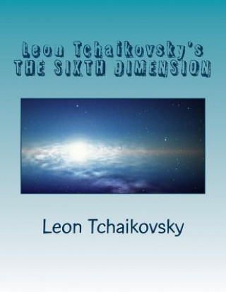 Leon Tchaikovsky's THE SIXTH DIMENSION