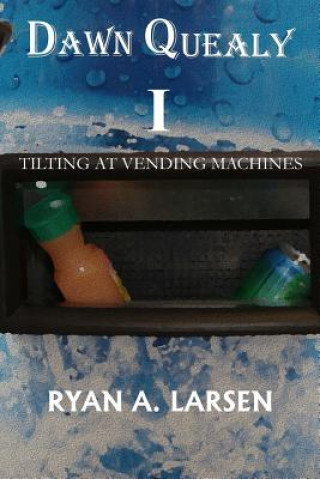 Dawn Quealy I: Tilting at Vending Machines