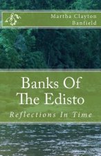 Banks Of The Edisto: Reflections In Time: A Native American comes forward in time with a messagein this fictional book based on historic fa