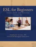 ESL for Beginners Lessons Guide with Activities: Volume One