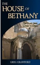 The House of Bethany: The Place Jesus Loved to Dwell