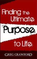 Finding the Ultimate Purpose to Life