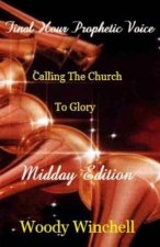 Final Hour Prophetic Voice - Midday Edition: Callng the Church to Glory