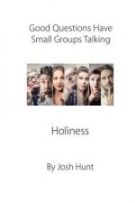 Good Questions Have Small Groups Talking -- Holiness: Holiness