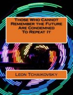 Those Who Cannot Remember the Future Are Condemned To Repeat It: A futuristic poetic consciousness novel for young adults, the young at heart, old adu