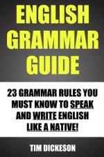 English Grammar Guide: 23 Grammar Rules You Must Know To Speak And Write Like A Native