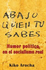 Abajo quién tú sabes: Humor político en el socialismo