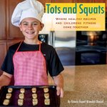 Tots and Squats: Where Healthy Recipes and Children's Fitness Come Together