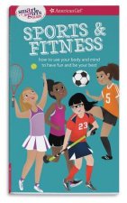 A Smart Girl's Guide: Sports & Fitness: How to Use Your Body and Mind to Play and Feel Your Best