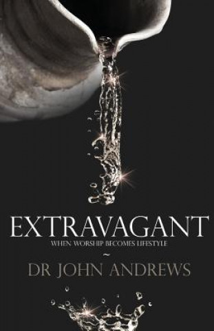 Extravagant: When worship becomes lifestyle
