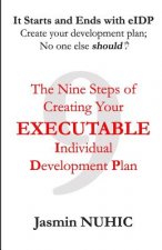 It Starts and Ends with eIDP - Create your development plan; No one else should!: The Nine Steps of Creating Your Executable Individual Development Pl