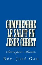 Comprendre Le Salut En Jesus Christ: Sauver Pour Sauver