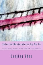 Selected Masterpieces by Du Fu: Seven Tang poems with English translation