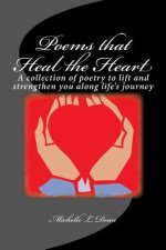 Poems That Heal The Heart: A collection of poetry to lift and strengthen you along life's journey