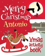Merry Christmas Antonio - Xmas Activity Book: (Personalized Children's Activity Book)