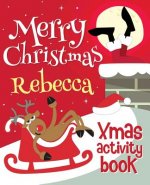 Merry Christmas Rebecca - Xmas Activity Book: (Personalized Children's Activity Book)