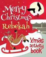Merry Christmas Rebekah - Xmas Activity Book: (Personalized Children's Activity Book)