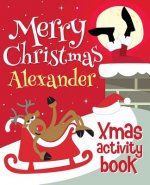 Merry Christmas Alexander - Xmas Activity Book: (Personalized Children's Activity Book)