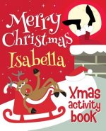 Merry Christmas Isabella - Xmas Activity Book: (Personalized Children's Activity Book)