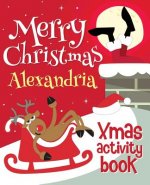 Merry Christmas Alexandria - Xmas Activity Book: (Personalized Children's Activity Book)