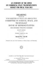 An overview of the Office of Commercial Space Transportation's budget for fiscal year 2013: hearing before the Subcommittee on Space and Aeronautics,