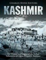 Kashmir: The History and Legacy of the Indian Subcontinent's Most Disputed Territory