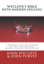 Wycliffe's Bible with Modern Spelling: A Modern-Spelling Version of the 14th Century Middle English Translation