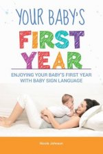 Your Baby's First Year: Enjoying Your Baby's First Year With Baby Sign Language